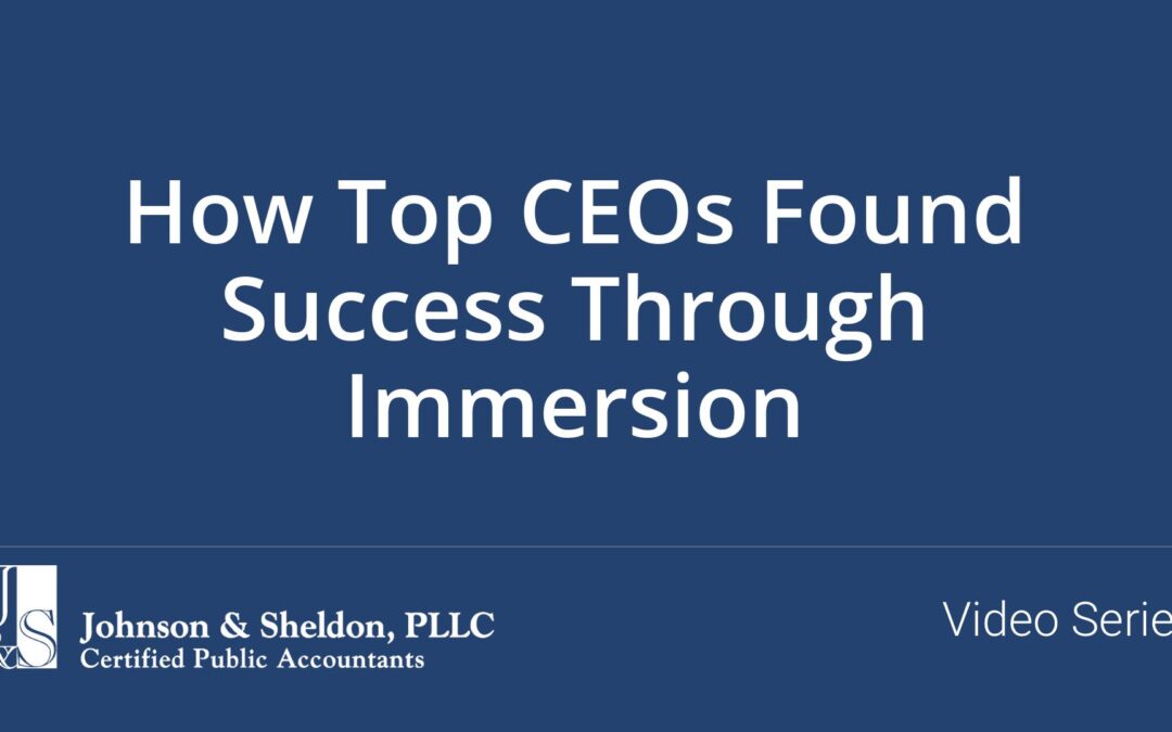 How Top CEOs Found Success Through Immersion