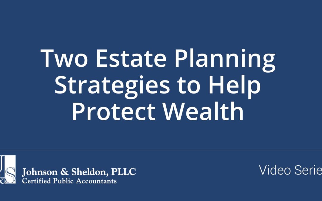 Two Estate Planning Strategies to Help Protect Wealth