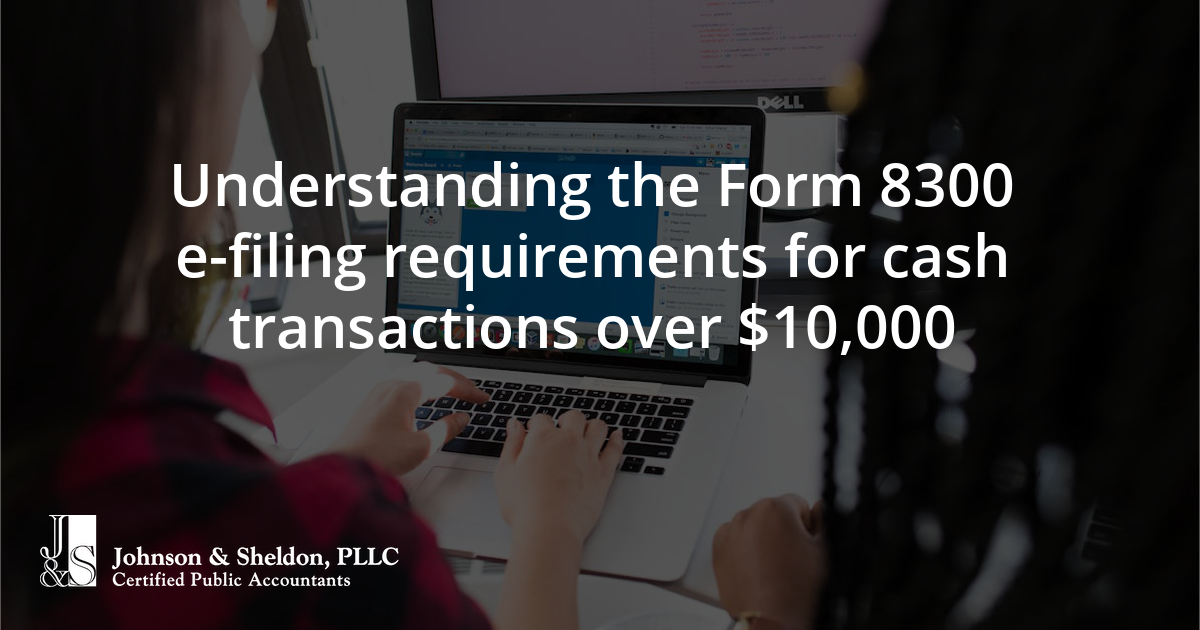 Understanding the Form 8300 e-filing requirements for cash transactions ...